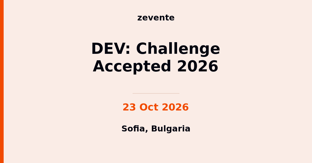 DEV: Challenge Accepted 2026 | 23 Oct 2026 | Sofia | Zevente